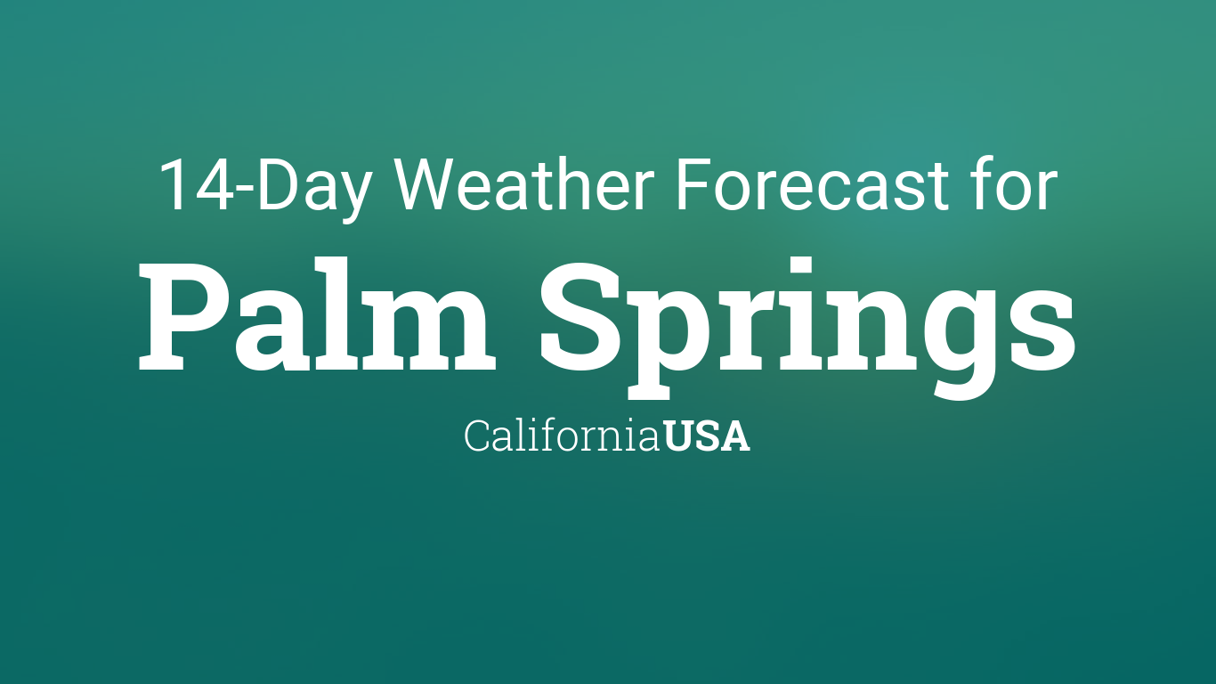 Palm Springs, California, USA 14 day weather forecast
